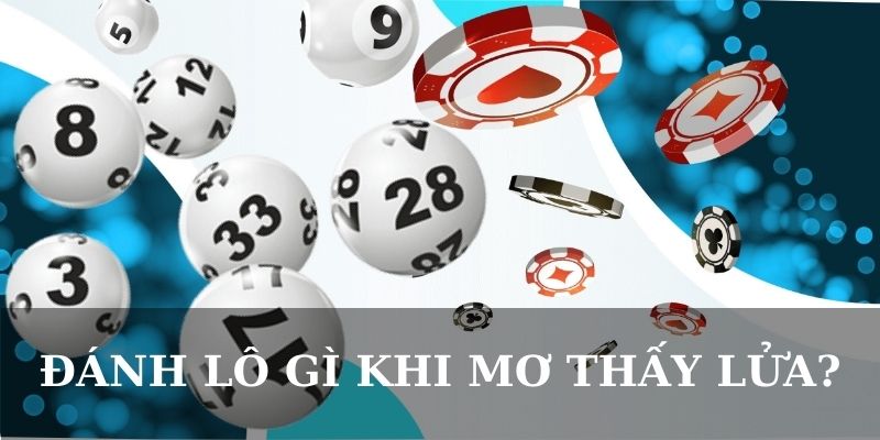 Đánh lô gì khi mơ thấy lửa