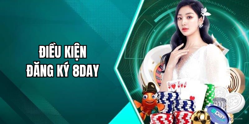 Điều kiện cần có trước khi đăng ký tài khoản 8DAY