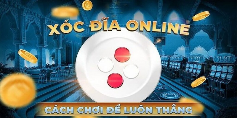 Mẹo chơi Xóc đĩa online gấp thếp hốt bạc